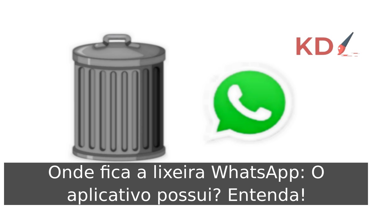 Onde fica a lixeira WhatsApp: O aplicativo possui? Entenda! - lixeira whatsapp