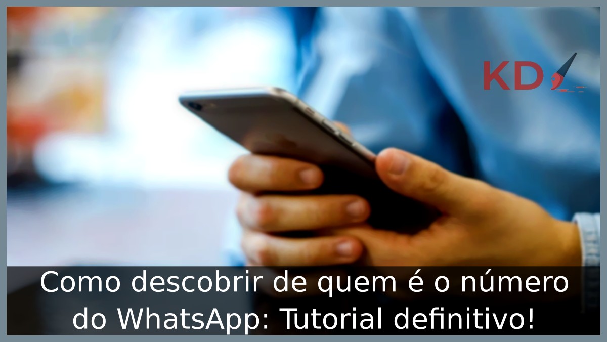Como descobrir de quem é o número do WhatsApp: Tutorial definitivo! - numero desconhecido