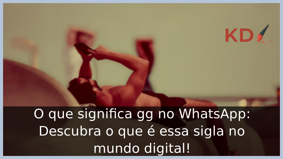 O que significa gg no WhatsApp