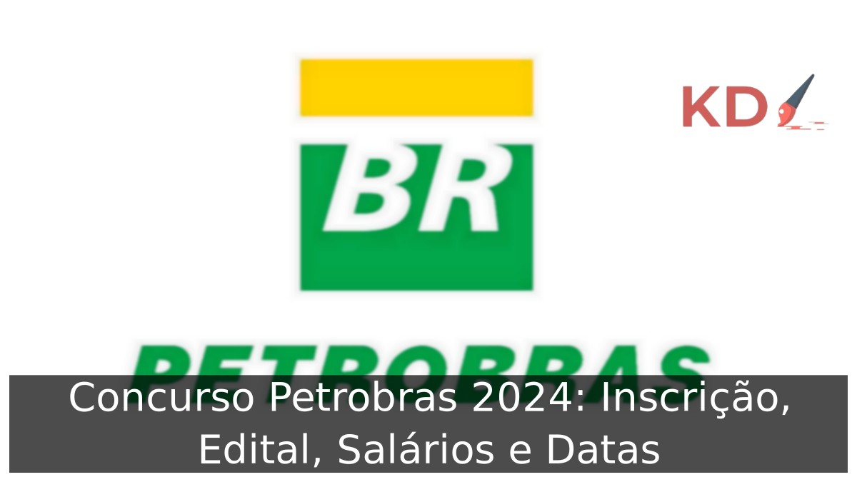 Concurso Petrobras 2024: Inscrição, Edital, Salários e Datas 3 Concurso Petrobras 2024: Inscrição, Edital, Salários e Datas