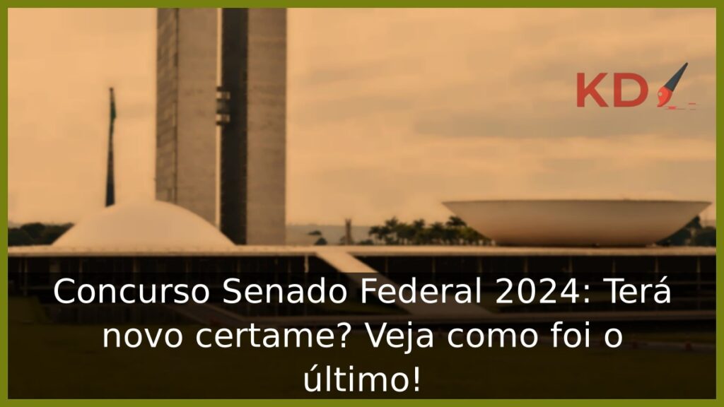 Concurso Senado Federal 2024: Terá novo certame? Veja como foi o último! 1 Concurso Senado Federal 2024: Terá novo certame? Veja como foi o último!