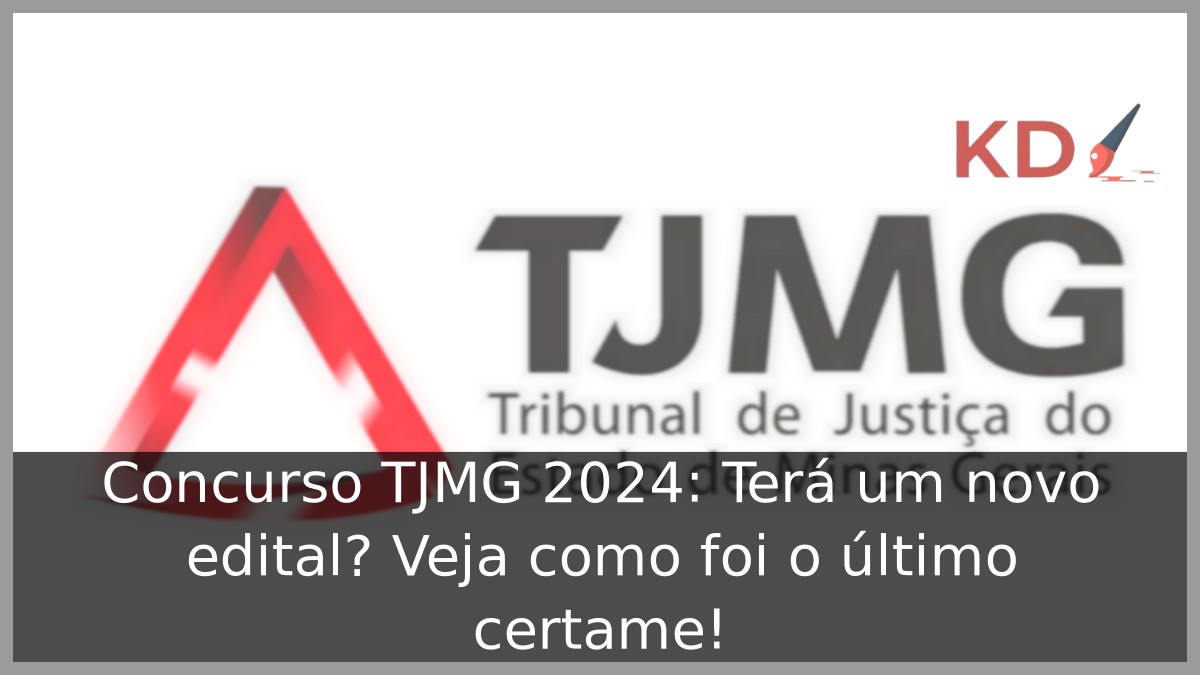 Concurso TJMG 2024: Terá um novo edital? Veja como foi o último certame! 19 Concurso TJMG 2024: Terá um novo edital? Veja como foi o último certame!