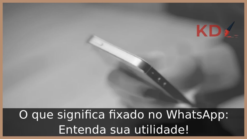 O que significa fixado no WhatsApp: Entenda sua utilidade! 1 O que significa fixado no WhatsApp.