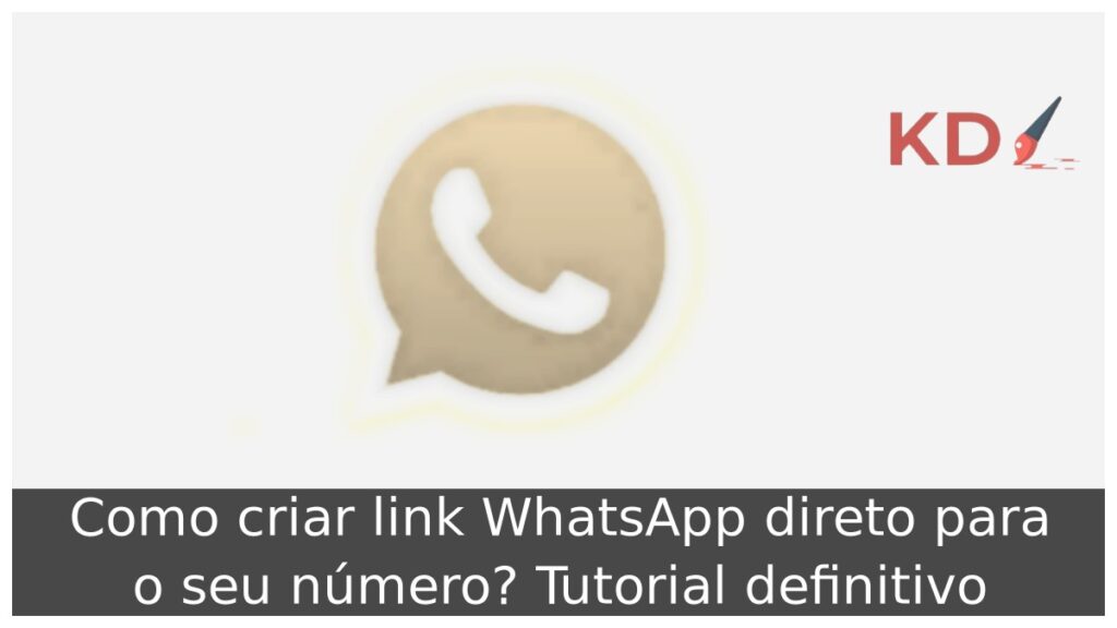 Como criar link WhatsApp direto para o seu número: Tutorial definitivo 1 Como criar link WhatsApp direto para o seu número.