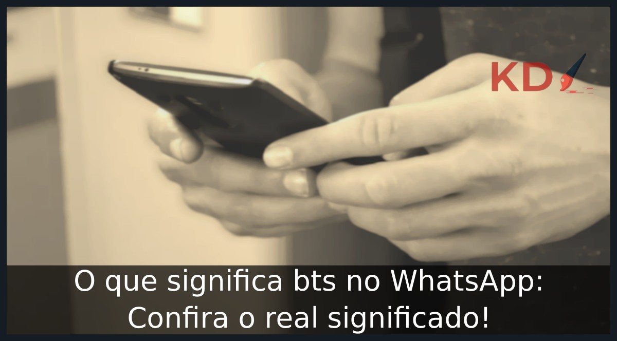 O que significa bts no WhatsApp: Confira o real significado! - whatsapp bts