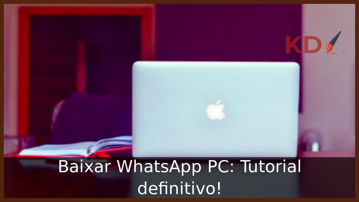 Baixar WhatsApp PC: Tutorial definitivo! - whatsapp desktop