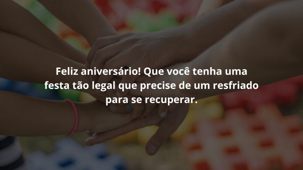 Mensagem de aniversário para amiga para WhatsApp: Confira 50 opções 6 Feliz aniversário! Que você tenha uma festa tão legal que precise de um resfriado para se recuperar.