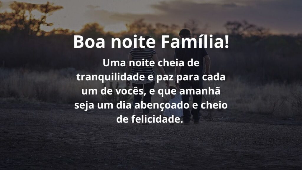 Mensagem de boa noite para WhatsApp: Confira algumas opções! 3 Boa noite família! Uma noite cheia de tranquilidade e paz para cada um de vocês, e que amanhã seja um dia abençoado e cheio de felicidade.