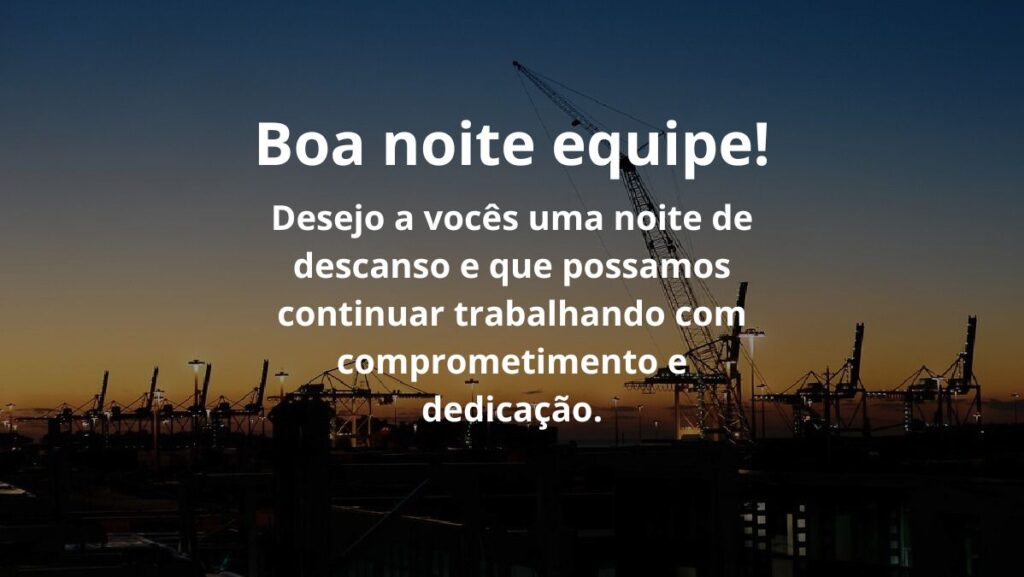 Mensagem de boa noite para WhatsApp: Confira algumas opções! 5 Boa noite, equipe! Desejo a vocês uma noite de descanso e que possamos continuar trabalhando com comprometimento e dedicação.