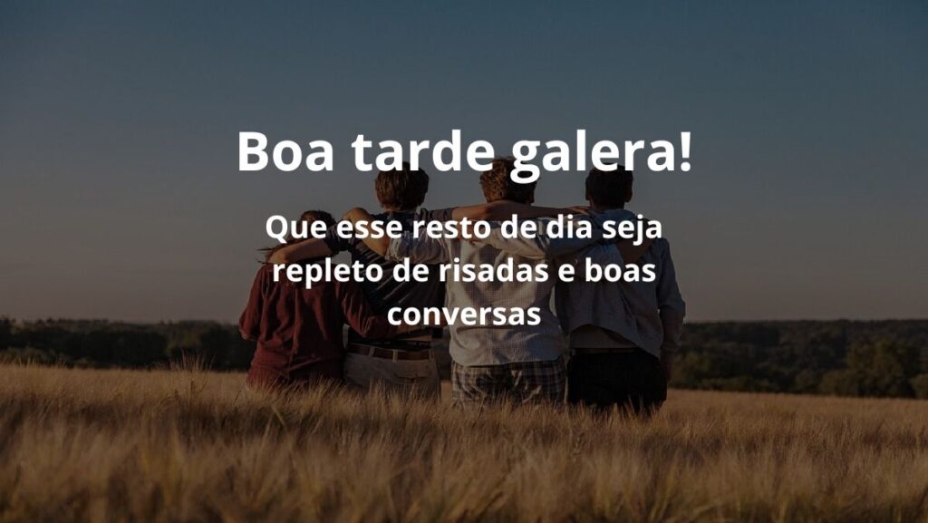 Boa tarde, galera! Que esse resto de dia seja repleto de risadas e boas conversas.
