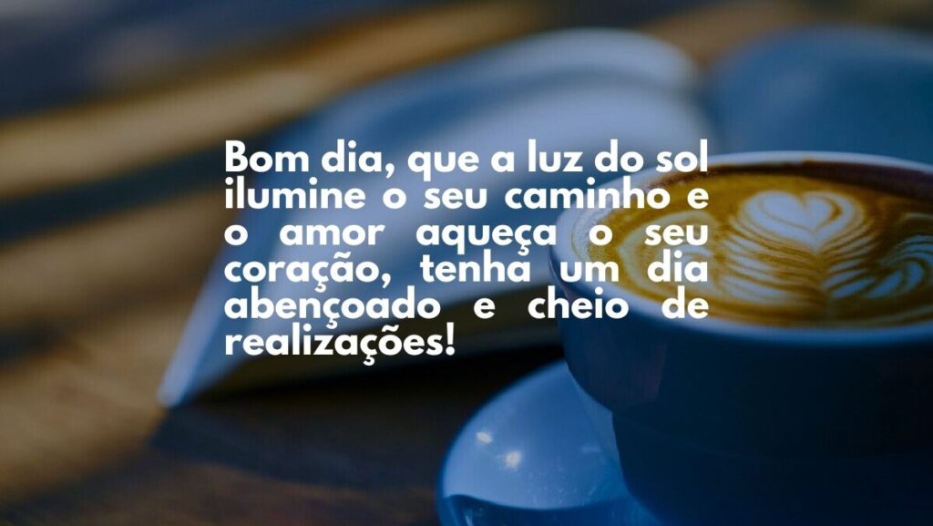 Mensagem de bom dia para WhatsApp: Confira algumas opções! 2 Bom dia, que a luz do sol ilumine o seu caminho e o amor aqueça o seu coração, tenha um dia abençoado e cheio de realizações.
