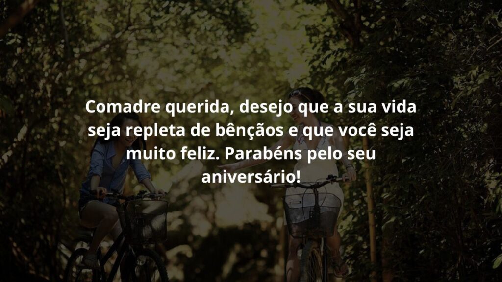 Mensagem de aniversário para comadre para WhatsApp: Confira 35 opções 5 Comadre querida, desejo que a sua vida seja repleta de bênçãos e que você seja muito feliz. Parabéns pelo seu aniversário!