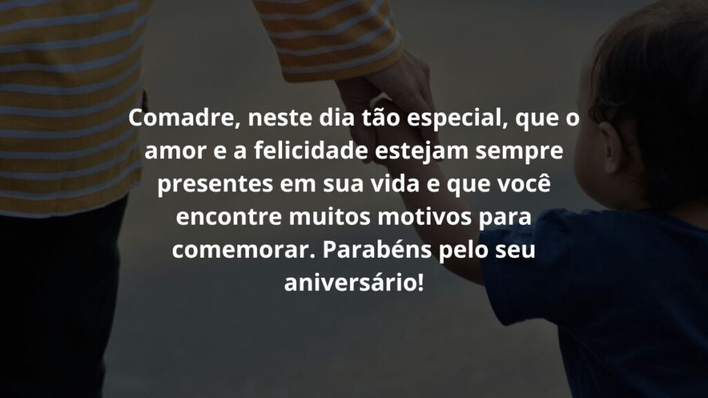 Mensagem de aniversário para comadre para WhatsApp: Confira 35 opções 2 Comadre, neste dia tão especial, que o amor e a felicidade estejam sempre presentes em sua vida e que você encontre muitos motivos para comemorar. Parabéns pelo seu aniversário!