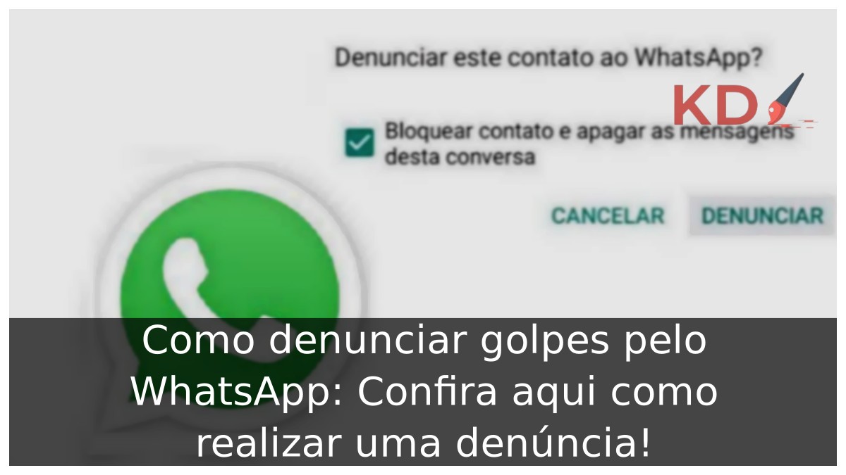 Como denunciar golpes pelo WhatsApp: Confira aqui como realizar uma denúncia! - denunciar golpes