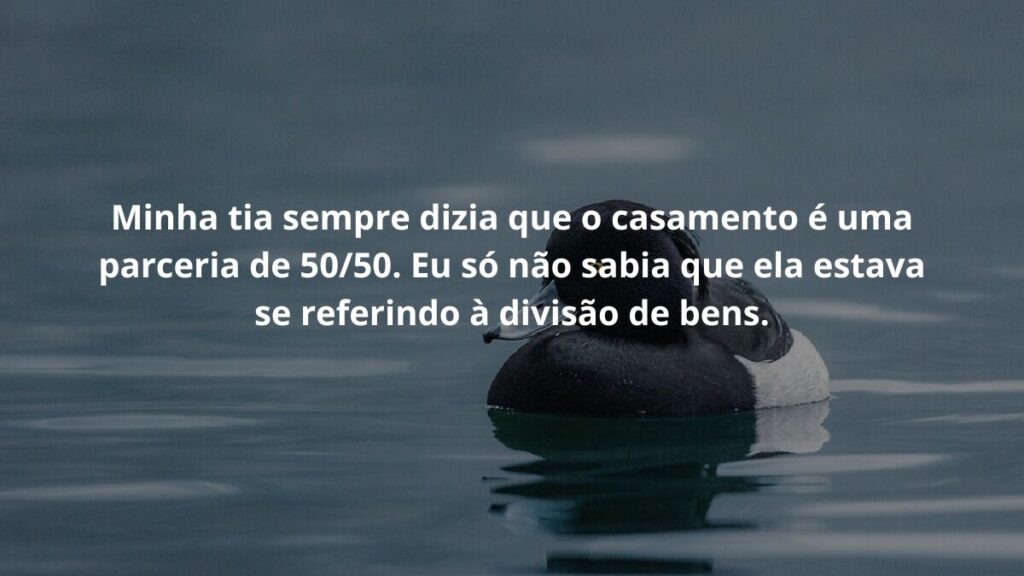 Mensagem para grupo de WhatsApp: Confira 50 mensagens! 3 Minha tia sempre dizia que o casamento é uma parceria de 50/50. Eu só não sabia que ela estava se referindo à divisão de bens.
