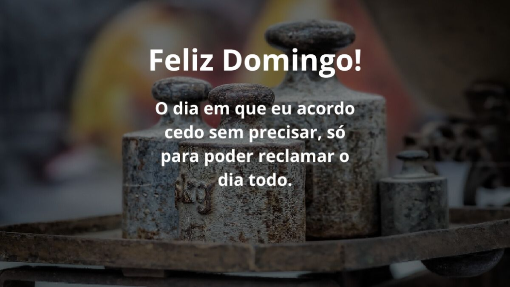 O dia em que eu acordo cedo sem precisar, só para poder reclamar o dia todo. Feliz Domingo!