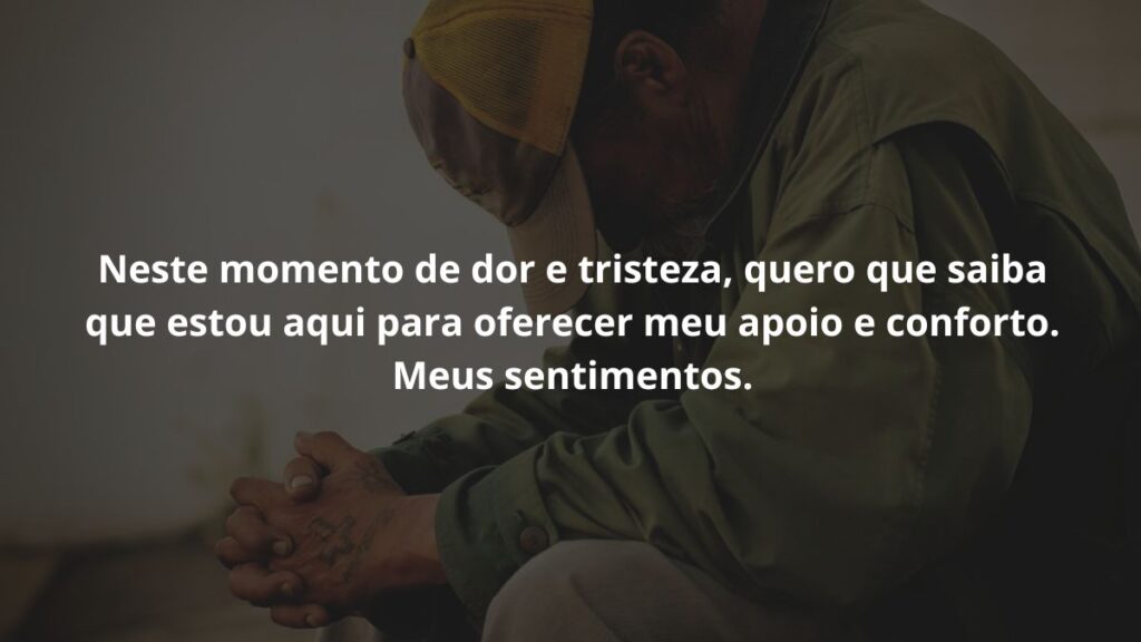 WhatsApp mensagem de luto: Confira 55 opções! 8 Neste momento de dor e tristeza, quero que saiba que estou aqui para oferecer meu apoio e conforto. Meus sentimentos.