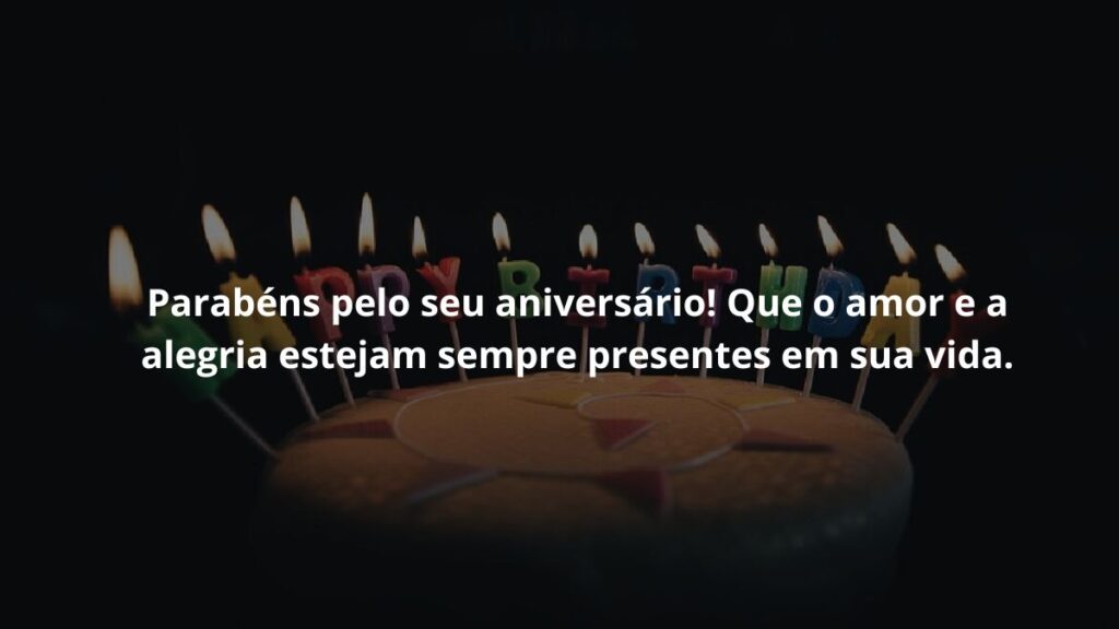 WhatsApp mensagem de aniversário: Confira 24 opções 4 Parabéns pelo seu aniversário! Que o amor e a alegria estejam sempre presentes em sua vida.