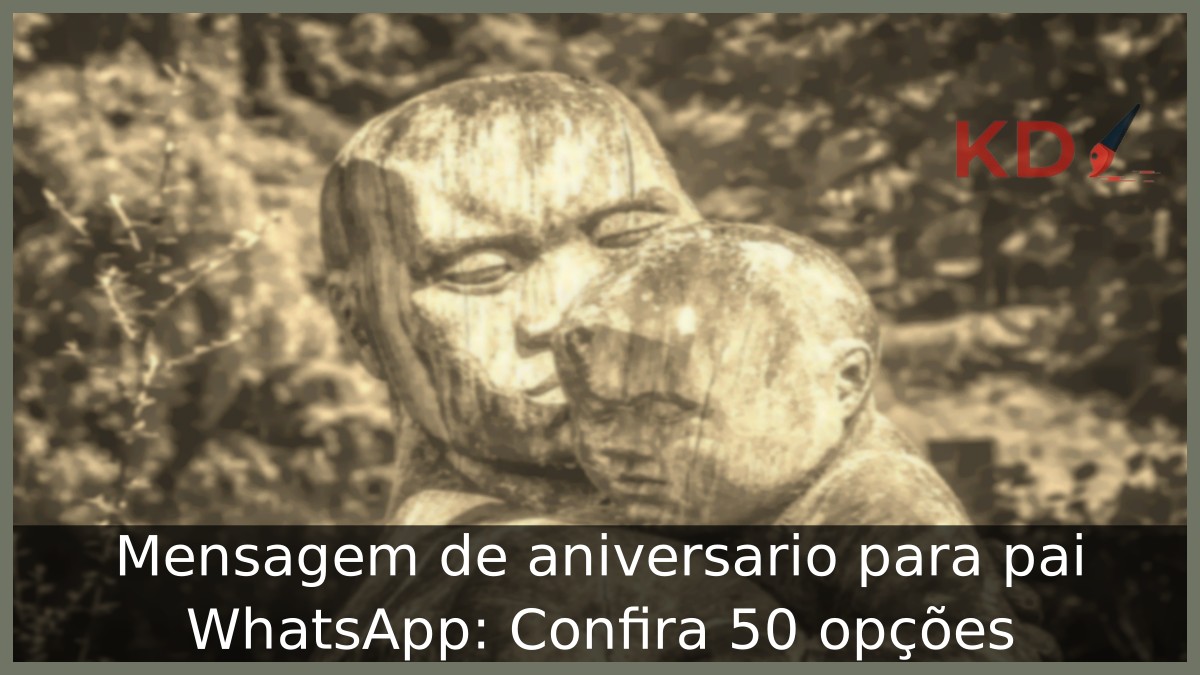 Mensagem de aniversario para pai WhatsApp: Confira 50 opções! - msg pai