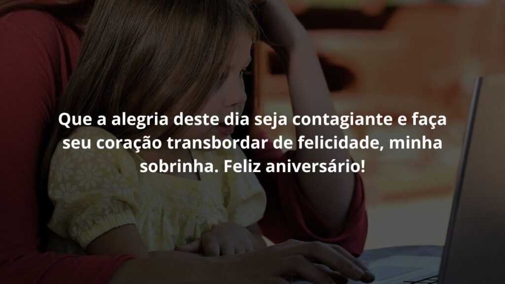 WhatsApp mensagem de aniversário para sobrinha: Confira 60 opções! 2 Que a alegria deste dia seja contagiante e faça seu coração transbordar de felicidade, minha sobrinha. Feliz aniversário!