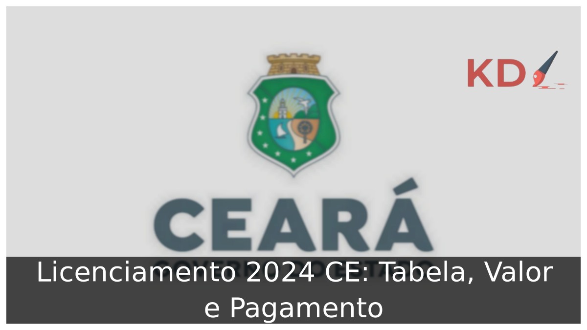 Licenciamento 2024 CE: Tabela, Valor e Pagamento - CEARA ESTADO 1