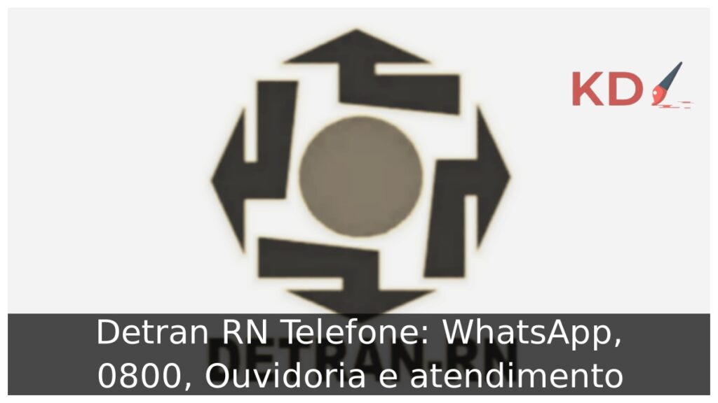 Detran RN Telefone: WhatsApp, 0800, Ouvidoria e atendimento.