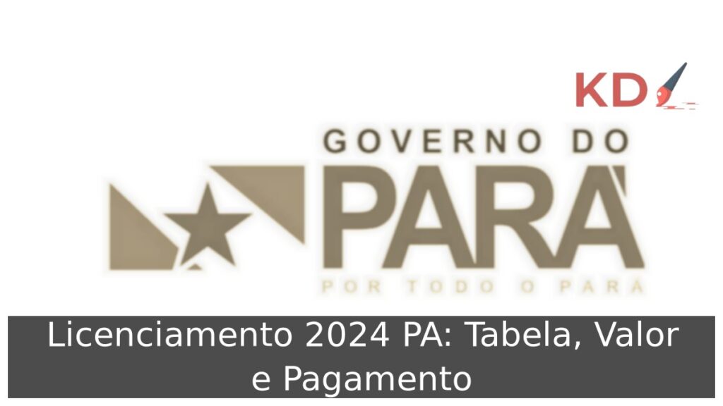 Licenciamento 2024 PA: Tabela, Valor e Pagamento.