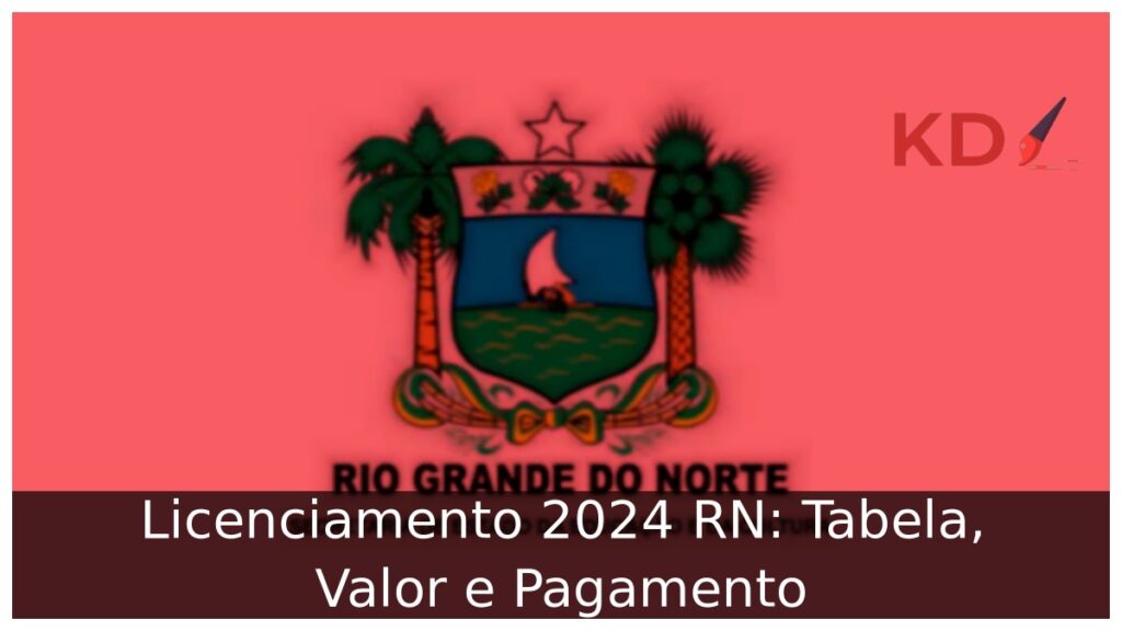 Licenciamento 2024 RN: Tabela, Valor e Pagamento