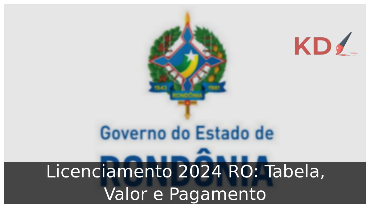 Licenciamento 2024 RO: Tabela, Valor e Pagamento - RO LOGO DO ESTADO 1