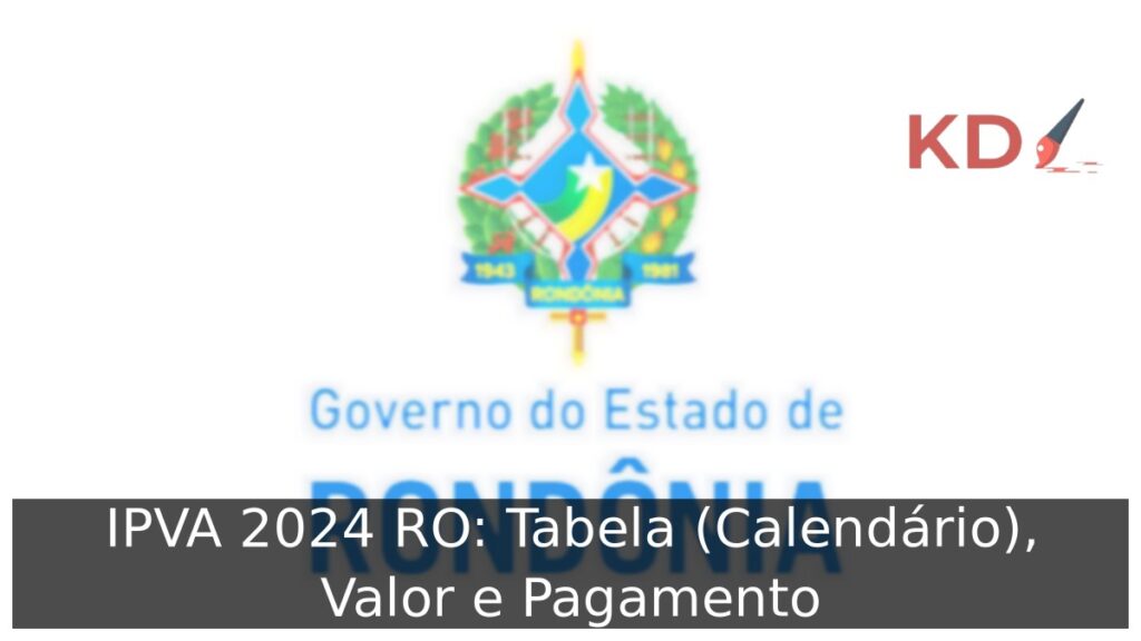 IPVA 2024 RO: Tabela (Calendário), Valor e Pagamento.