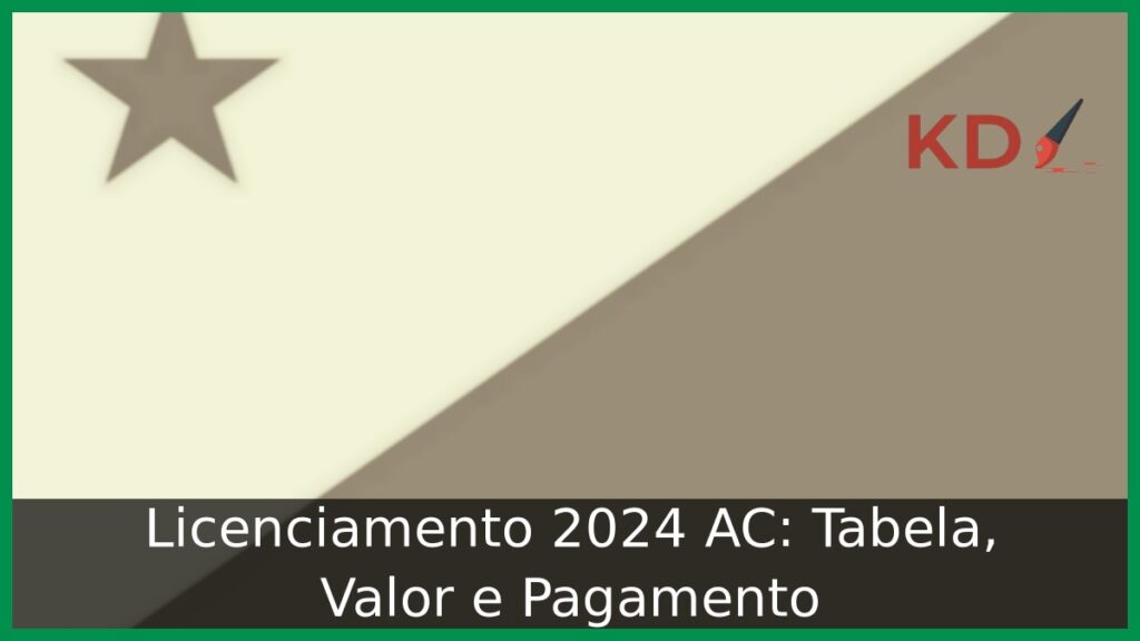 Licenciamento 2024 AC: Tabela, Valor e Pagamento.