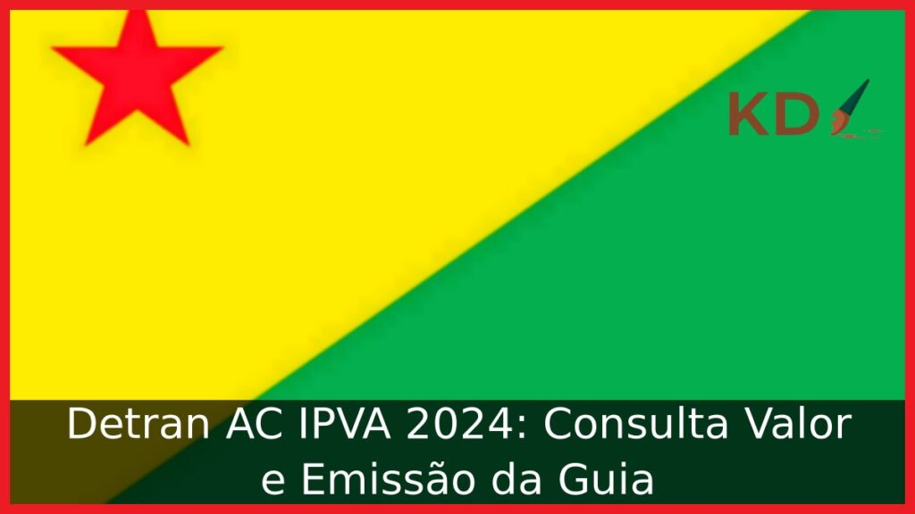 Detran AC IPVA 2024: Consulta Valor e Emissão da Guia.
