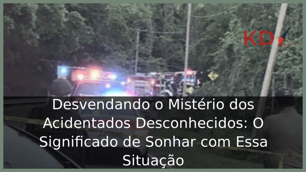 Sonhar com Acidentados Desconhecidos