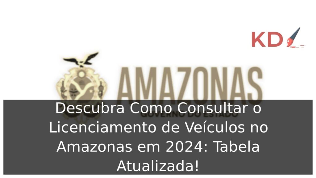 Descubra como consultar o licenciamento 2024 AM. 