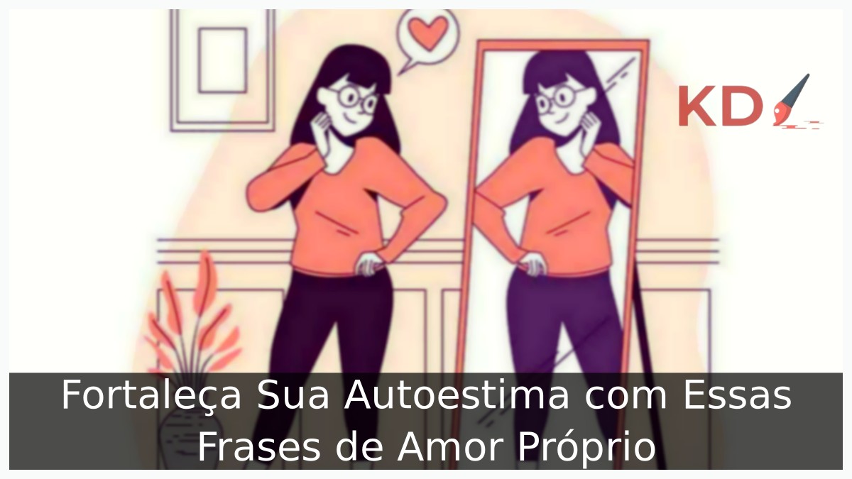 Frases sobre amor próprio: Fortaleça Sua Autoestima! - amor prorpio