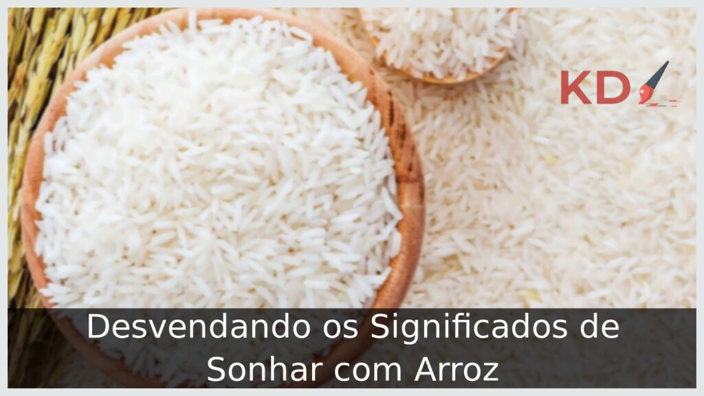 Significados de Sonhar com Arroz: Veja a verdade! 2 Significados de Sonhar com Arroz