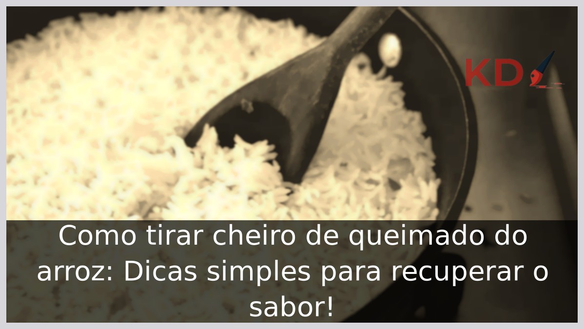 Como tirar cheiro de queimado do arroz: Dicas simples para recuperar o sabor! - arroz