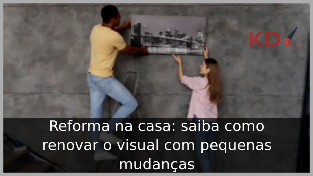 Reforma na casa: saiba como renovar o visual com pequenas mudanças 1 Reforma na casa