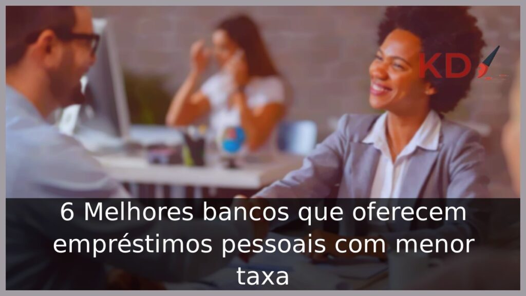 6 Melhores bancos que oferecem empréstimos pessoais com menor taxa 1 Melhores bancos que oferecem empréstimos pessoais com menor taxa