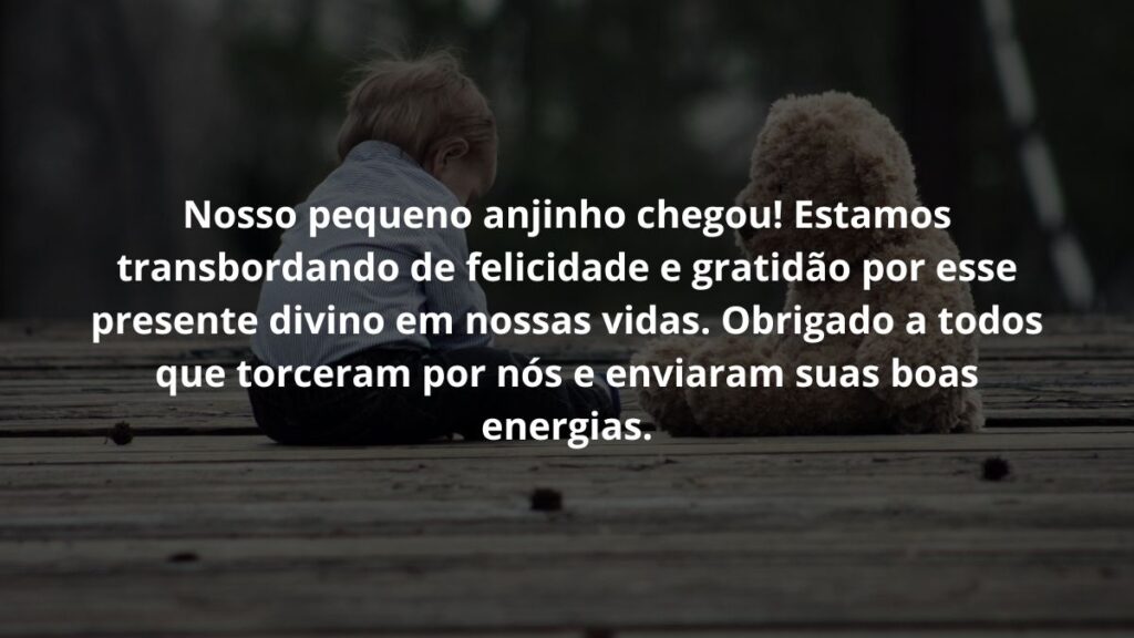 Mensagem de nascimento de bebê para WhatsApp: Confira 32 opções! 6 Nosso pequeno anjinho chegou! Estamos transbordando de felicidade e gratidão por esse presente divino em nossas vidas. Obrigado a todos que torceram por nós e enviaram suas boas energias.