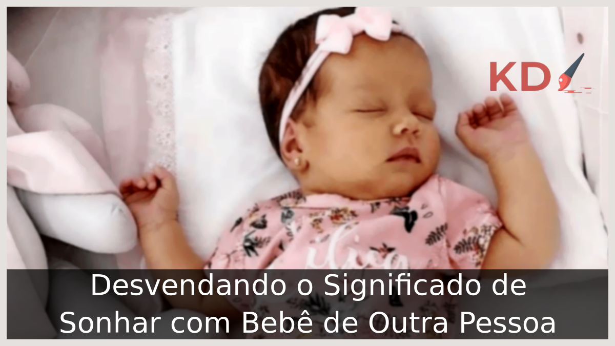 Sonhar com Bebê de Outra Pessoa: Desvendando o Significado! 17 Sonhar com Bebê de Outra Pessoa