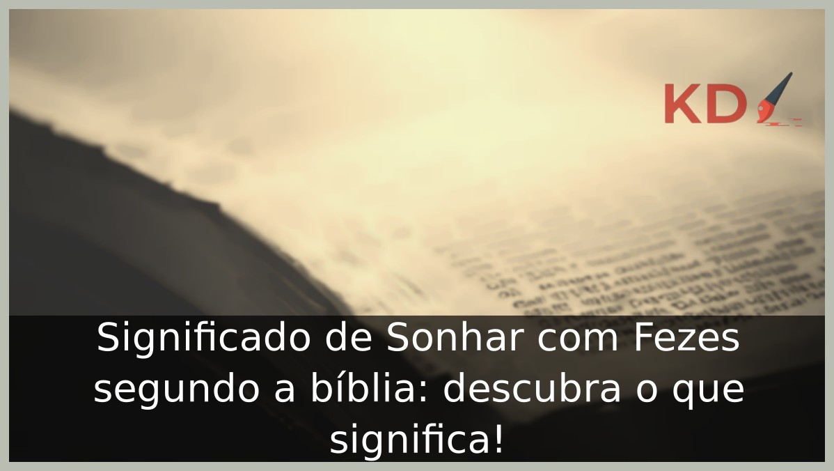 Conheça o significado de sonhar com fezes segundo a bíblia