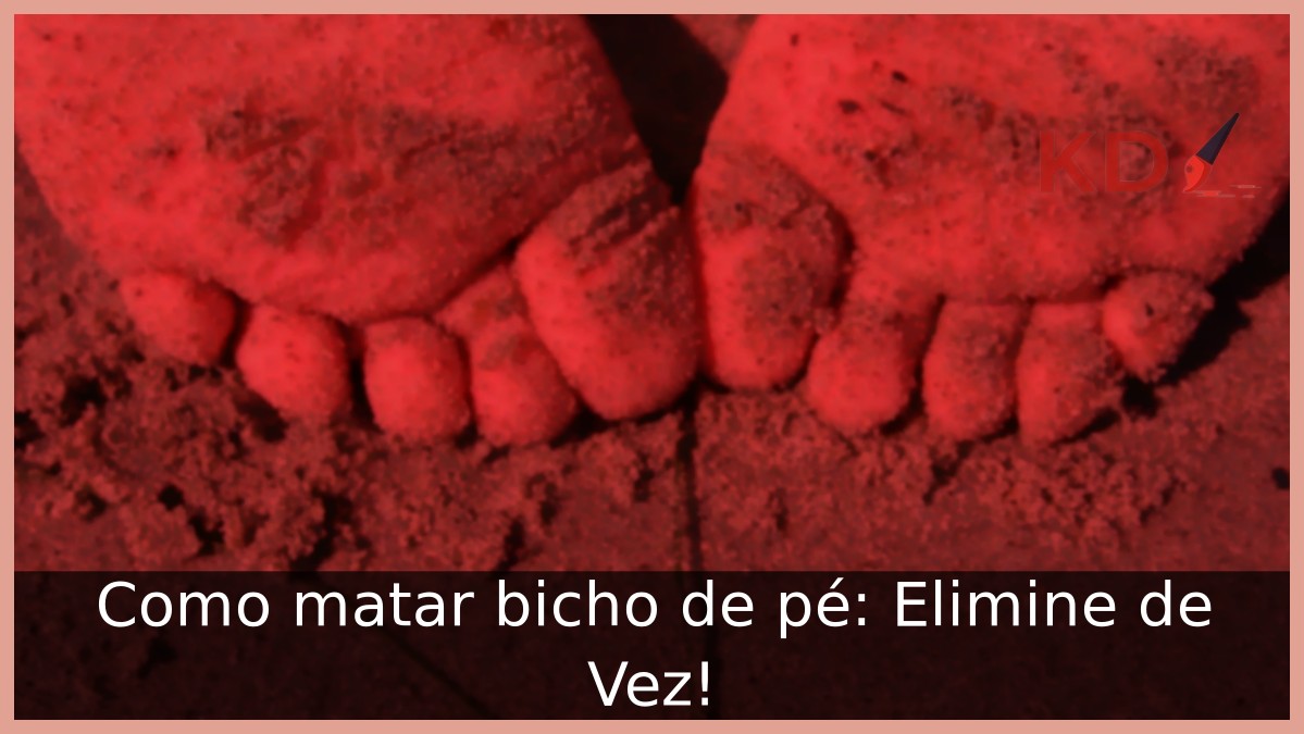 Como matar bicho de pé: Elimine de Vez! - bicho de pe
