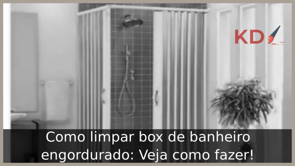 Como limpar box de banheiro engordurado.
