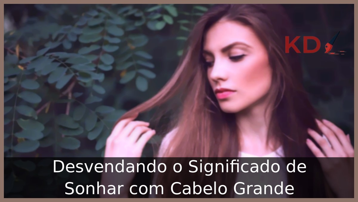 Significado de sonhar com cabelo grande