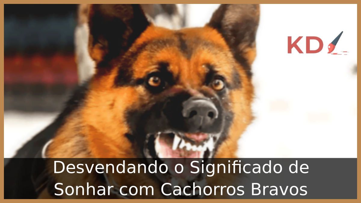Sonhar com Cachorros Bravos