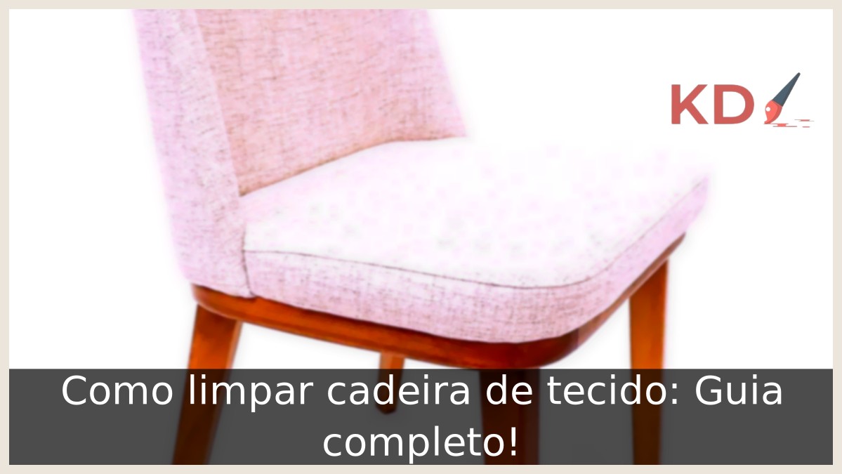 Como limpar cadeira de tecido: Guia completo! - cadeira de tecido