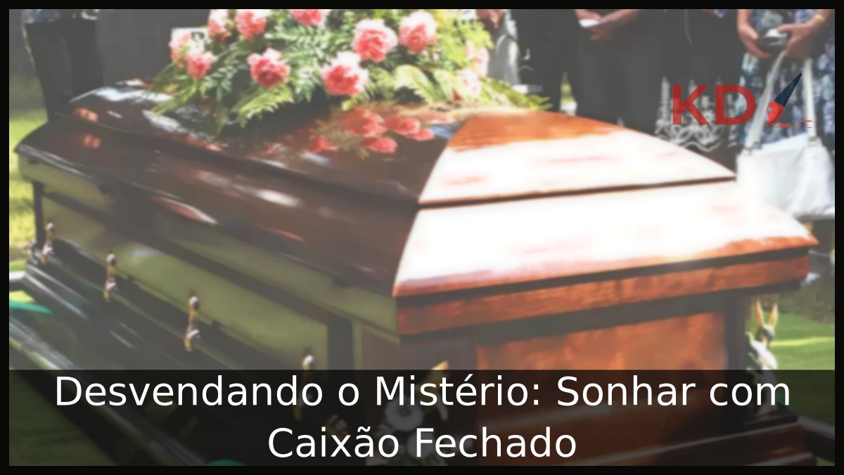 Sonhar com caixão fechado