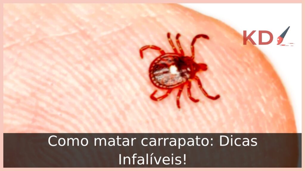 Como matar carrapato: Dicas Infalíveis! 1 Como matar carrapato: Dicas Infalíveis!