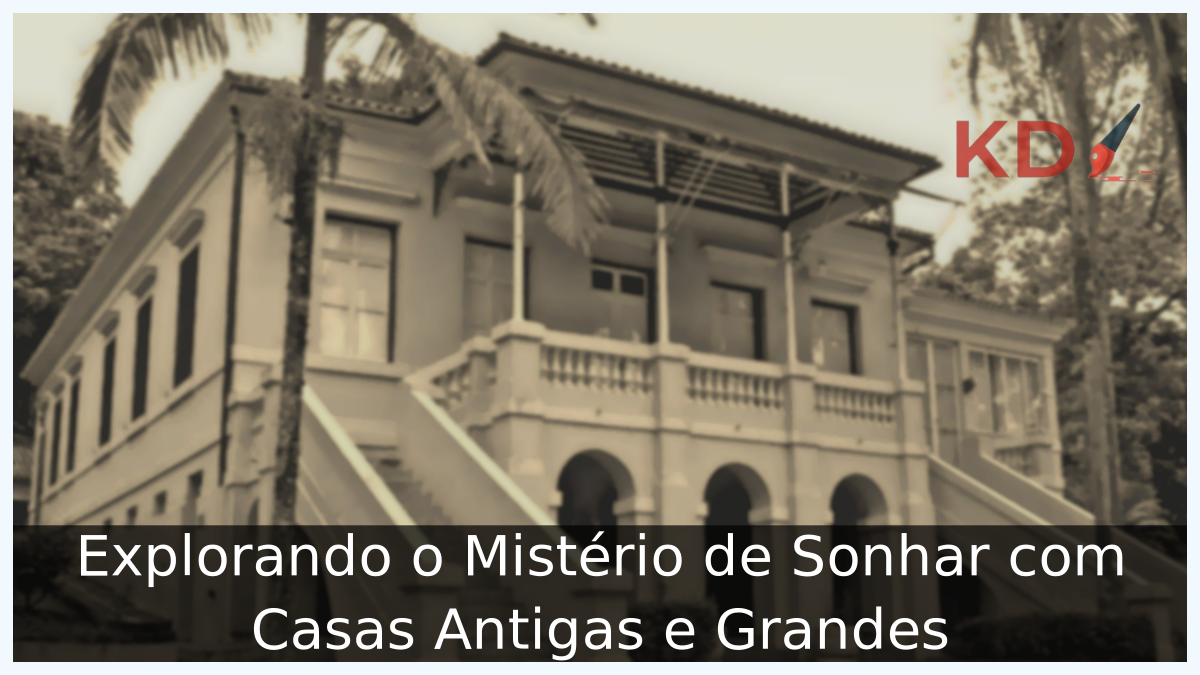 Sonhar com Casas Antigas e Grandes